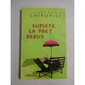     SUFLETE  LA  PRET  REDUS  (roman)  -  Eugen Ovidiu CHIROVICI